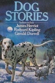 Dog Stories by James Herriot, Rudyard Kipling, Gerald Durell and others