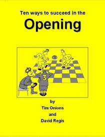 Ten Ways to Succeed in the Opening: Tips for Young Players on the Opening at Chess