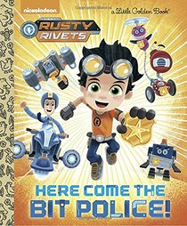 Here Come the Bit Police! (Rusty Rivets) (Little Golden Book)