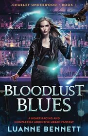 Bloodlust Blues: A heart-racing and completely addictive urban fantasy (Charley Underwood)