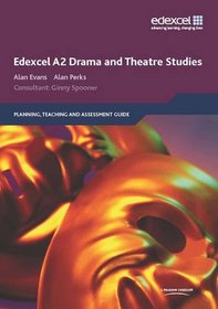 Edexcel A2 Drama and Theatre Studies Planning, Teaching and Assessment Guide