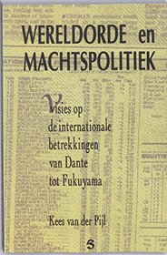 Wereldorde en machtspolitiek: Visies op de internationale betrekkingen van Dante tot Fukuyama (Dutch Edition)
