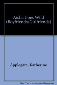 Aisha Goes Wild (Boyfriends/Girlfriends  Bk 8)