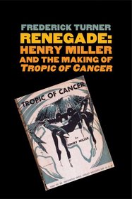 Renegade: Henry Miller and the Making of 