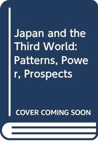 Japan and the Third World: Patterns, Power, Prospects