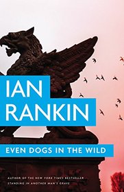 Even Dogs in the Wild (Inspector Rebus, Bk 20)