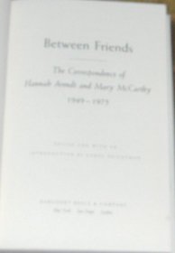 Between Friends: The Correspondence of Hannah Arendt and Mary McCarthy, 1949-75