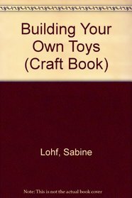Building Your Own Toys (Craft Book)
