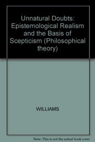 Unnatural Doubts: Epistemological Realism and the Basis of Scepticism (Philosophical Theory)