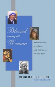 Blessed Among All Women : Women Saints, Prophets, and Witnesses for Our Time