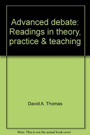 Advanced debate: Readings in theory, practice & teaching