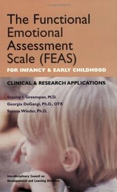 The Functional Emotional Assessment Scale (FEAS) for Infancy and Early Childhood: Clinical and Research Applications; 2nd Edition (11/2001)