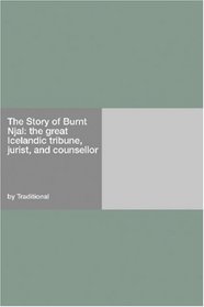 The Story of Burnt Njal: the great Icelandic tribune, jurist, and counsellor