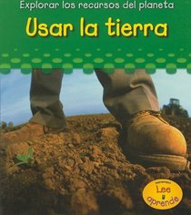 Usar La Tierra/ Using Soil (Explorar Los Recuros Del Planeta/ Exploring Earth's Resources) (Spanish Edition)