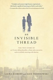 An Invisible Thread: The True Story of an 11-Year-Old Panhandler, a Busy Sales Executive, and an Unlikely Meeting with Destiny