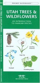 Utah Trees & Wildflowers: An Introduction to Familiar Species of Trees, Shrubs and Wildflowers (Pocket Naturalist - Waterford Press)