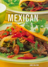 Mexican: Healthy Ways with a Favorite Cuisine