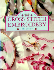 A Creative Guide to Cross Stitch Embroidery