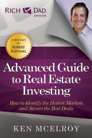 The Advanced Guide to Real Estate Investing: How to Identify the Hottest Markets and Secure the Best Deals