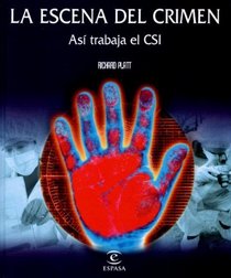 La Escena Del Crimen/ Crime Scene: Asi Trabaja El Csi/ How Csi Works (Spanish Edition)