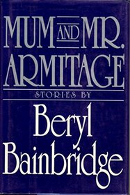 Mum and Mr. Armitage: Selected Stories of Beryl Bainbridge