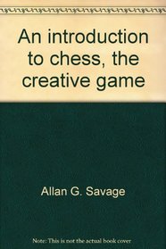 An introduction to chess, the creative game