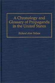 A Chronology and Glossary of Propaganda in the United States