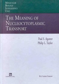 The Meaning of Nucleocytoplasmic Transport (Molecular Biology Intelligence Unit)
