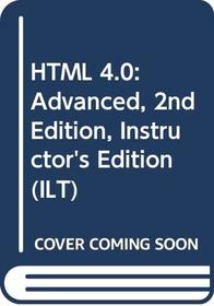 HTML 4.0: Advanced, 2nd Edition, Instructor's Edition (ILT (Axzo Press))