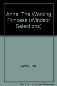 Anne: The Working Princess (Windsor Selections)