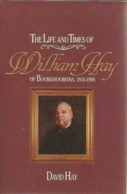 The Life and Times of William Hay of Boomanoomana, 1816-1908