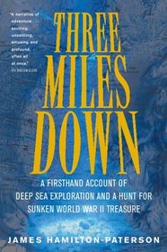 Three Miles Down: A Firsthand Account of Deep Sea Exploration and a Hunt for Sunken World War II Treasure