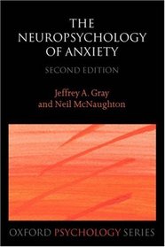 The Neuropsychology of Anxiety: An Enquiry into the Functions of the Septo-Hippocampal System (Oxford Psychology Series)