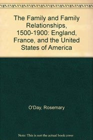 The Family and Family Relationships, 1500-1900: England, France, and the United States of America
