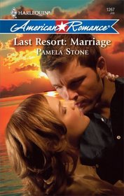 Last Resort: Marriage (Harlequin American Romance, No 1267)