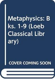 Volume XVII, Metaphysics: Books 1-9 (Loeb Classical Library), Vol. 17