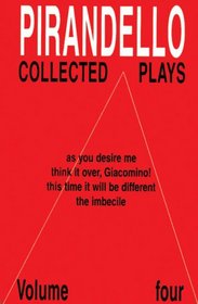 Pirandello: Collected Plays Volume 4