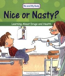 Nice or Nasty?: Learning About Drugs and Your Health (Me & My Body)
