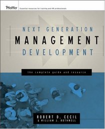 Next Generation Management Development: The Complete Guide and Resource (Pfeiffer Essential Resources for Training and HR Professionals)