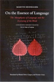 On The Essence Of Language: The Metaphysics of Language and the Essencing of the Word; Concerning Herder's Treatise On the Origin of Language (S U N Y Series in Contemporary Continental Philosophy)