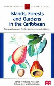 Islands, Forests and Gardens in the Caribbean: Conservation and Conflict in Environmental History (Warwick University Caribbean Studies)