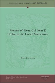 Memoir of Lieut.-Col. John T. Greble, of the United States army.