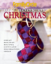 Family Circle Big Book of Christmas: Great Holiday Recipes Gifts and Decorating Ideas