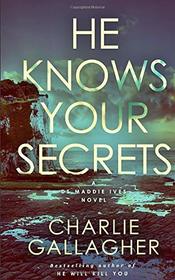 HE KNOWS YOUR SECRETS (Detective Maddie Ives)