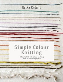 Simple Colour Knitting: A How-to-knit-with-colour Workshop with 20 Desirable Projects