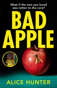 Bad Apple: The brand new addictive crime thriller from the author of bestselling sensation The Serial Killer?s Wife