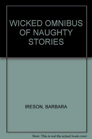 WICKED OMNIBUS OF NAUGHTY STORIES