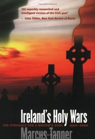 Ireland's Holy Wars : The Struggle for a Nation's Soul, 1500-2000