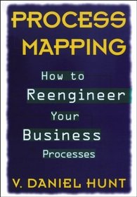 Process Mapping : How to Reengineer Your Business Processes