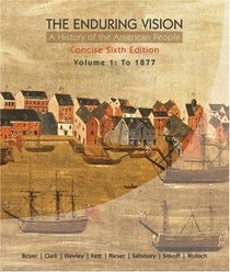 The Enduring Vision: A History of the American People, Volume 1: To 1877, Concise